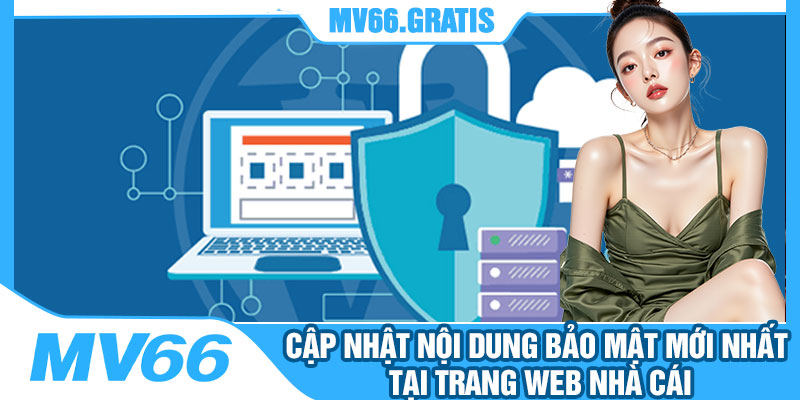 Cập Nhật Nội Dung Bảo Mật Mới Nhất Tại Trang Web Nhà Cái