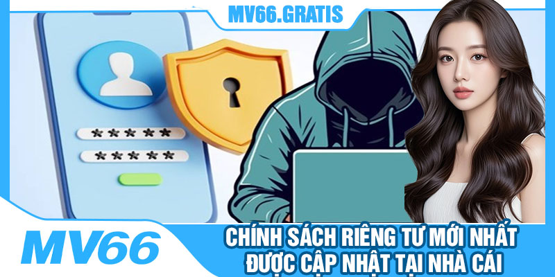 Chính Sách Riêng Tư Mới Nhất Được Cập Nhật Tại Nhà Cái