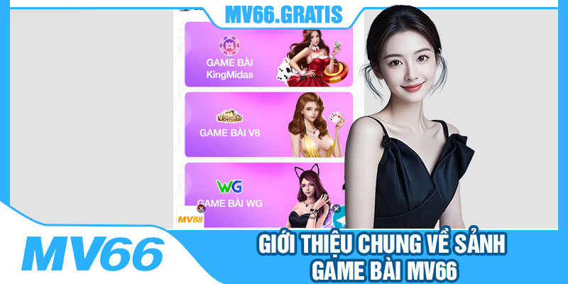 Giới Thiệu Chung Về Sảnh Game Bài MV66