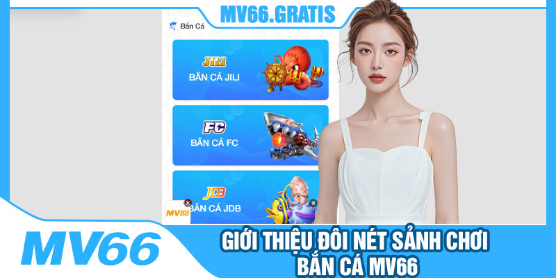 Giới Thiệu Đôi Nét Sảnh Chơi Bắn Cá MV66