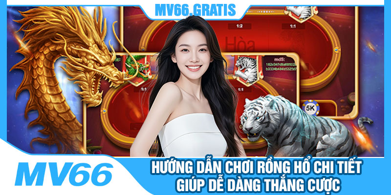 Hướng Dẫn Chơi Rồng Hổ Chi Tiết Giúp Dễ Dàng Thắng Cược