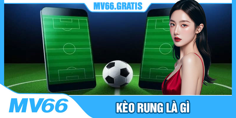 Kèo rung là gì
