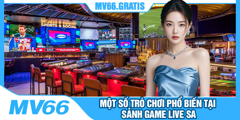 Một Số Trò Chơi Phổ Biến Tại Sảnh Game Live SA