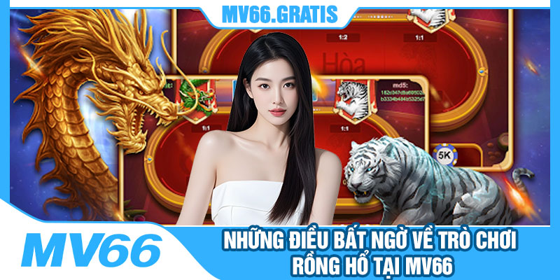 Những Điều Bất Ngờ Về Trò Chơi Rồng Hổ Tại MV66