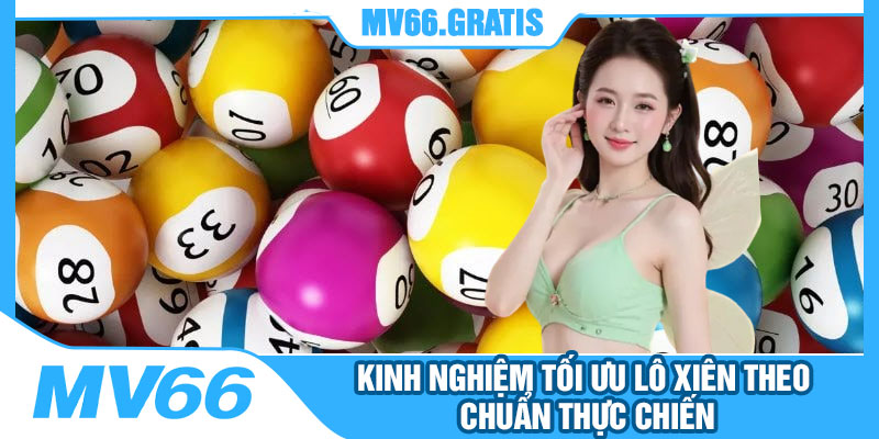 Kinh Nghiệm Tối Ưu Lô Xiên Theo Chuẩn Thực Chiến